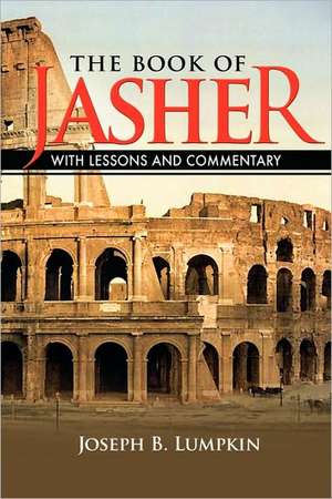 The Book of Jasher with Lessons and Commentary: Rescuing Spirituality from Religion de Joseph B. Lumpkin