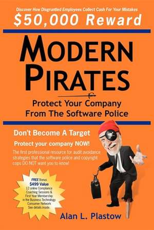 Modern Pirates: Protect Your Company from the Software Police de Alan L. Plastow