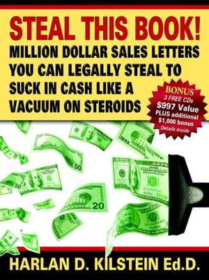 Steal This Book!: Million Dollar Sales Letters You Can Legally Steal to Suck in Cash Like a Vacuum on de Harlan Kilstein