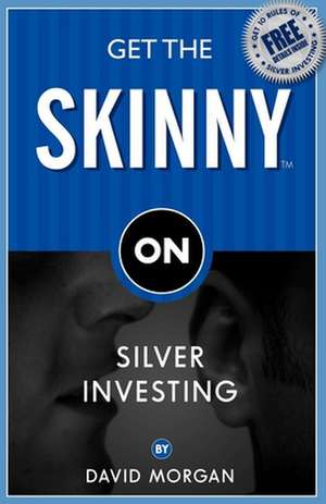 Get the Skinny on Silver Investing de David Morgan