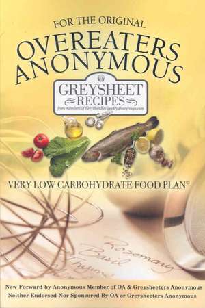 For The Original Overeaters Anonymous Very Low Carbohydrate Food Plan de Anonymous Members of Greysheet Recipes