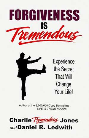 Forgiveness Is Tremendous: Experience the Secret That Will Change Your Life! de Charlie Tremendous Jones