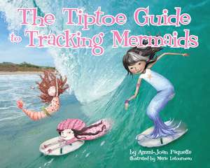 The Tiptoe Guide to Tracking Mermaids de Ammi-Joan Paquette