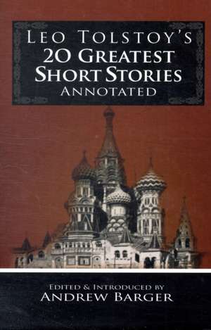 Leo Tolstoy's 20 Greatest Short Stories Annotated de Leo Nikolayevich Tolstoy