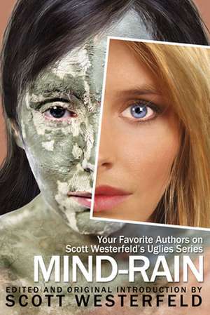 Mind-Rain: Your Favorite Authors on Scott Westerfeld's Uglies Series de Scott Westerfeld