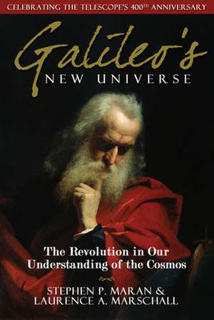 Galileo's New Universe: The Revolution in Our Understanding of the Cosmos de Stephen P. Maran