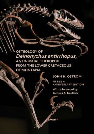 Osteology of Deinonychus antirrhopus, an Unusual Theropod from the Lower Cretaceous of Montana: 50th Anniversary Edition de John H. Ostrom