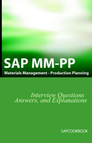 SAP MM / Pp Interview Questions, Answers, and Explanations: SAP Production Planning Certification de Jim Stewart