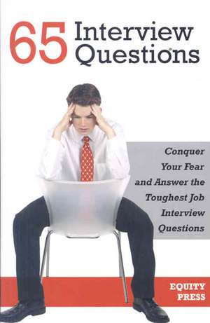 65 Interview Questions: Conquer Your Fear and Answer the Toughest Job Interview Questions de Kendall Cook