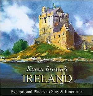 Karen Brown's Ireland: Exceptional Places to Stay & Itineraries de June Eveleigh Brown