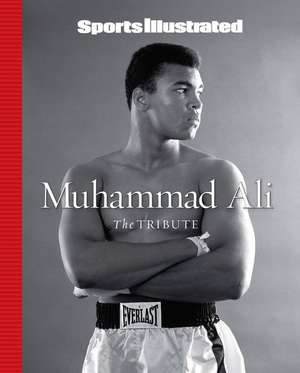 Sports Illustrated Muhammad Ali: The Tribute de The Editors of Sports Illustrated