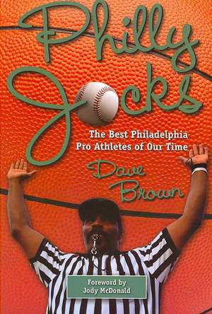 Philly Jocks: The Best Philadelphia Pro Athletes of Our Time de David W. Brown