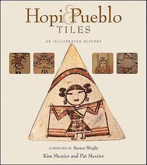 Hopi & Pueblo Tiles: An Illustrated History de Kim Messier