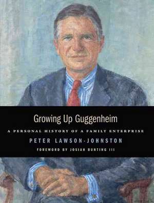 Growing Up Guggenheim: A Personal History of a Family Enterprise de Peter Lawson-Johnston