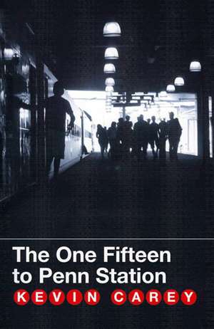 The One Fifteen to Penn Station de Kevin Carey