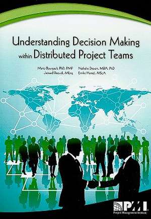 Understanding Decision Making Within Distributed Project Teams de Mario Bourgault