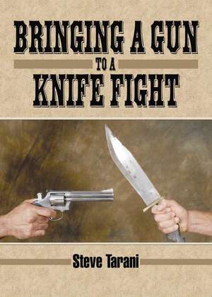 Bringing a Gun to a Knife Fight de Steve Taran