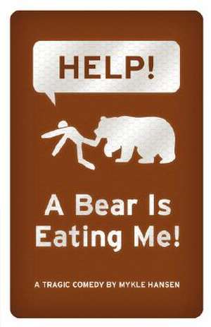 Help! a Bear Is Eating Me! de Mykle Hansen