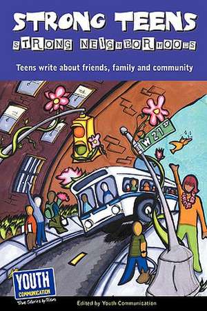 Strong Teens, Strong Neighborhoods: Teens Write about Friends, Family and Community de Keith Hefner