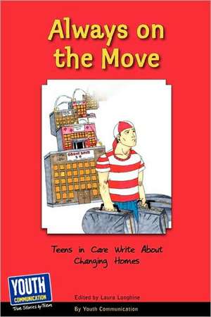 Always on the Move: Teens in Care Write about Changing Homes de Laura Longhine