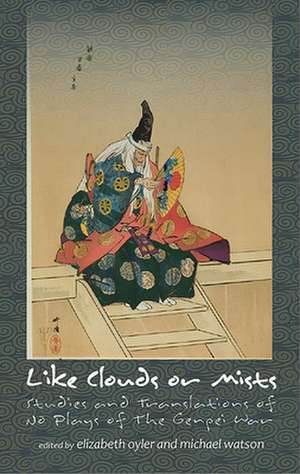 Like Clouds or Mists – Studies and Translations of No Plays of the Genpei War de Elizabeth A. Oyler