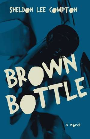 Brown Bottle de Sheldon Lee Compton