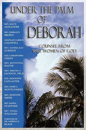 Under the Palm of Deborah: Counsel from Wise Women of God de Mae W. Alexander