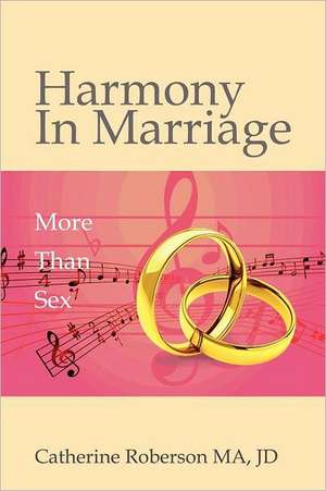 Harmony in Marriage: More Than Sex de Catherine Roberson