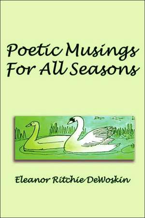 Poetic Musings for All Seasons: Devotions for Troubled Times de Eleanor Ritchie DeWoskin