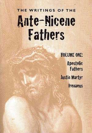 The Writings of the Ante-Nicene Fathers, Volume One de Alexander Roberts