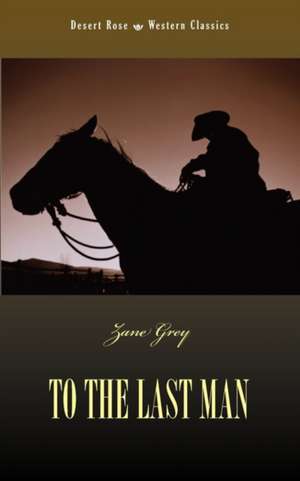 To the Last Man de Zane Grey