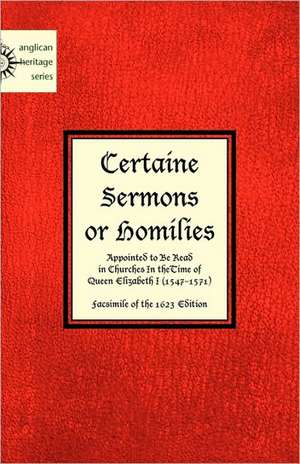 Certaine Sermons or Homilies Appointed to Be Read in Churches in Thetime of Queen Elizabeth I de Anonymous