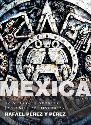 Mexica: 20 Years-20 Stories [20 Anos-20 Historias] de Rafael Perez y. Perez