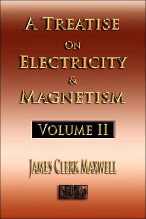 A Treatise on Electricity and Magnetism - Volume Two - Illustrated: On Laws of Fermentation and the Wines of the Ancients de James Clerk Maxwell