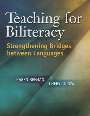 Teaching for Biliteracy: Strengthening Bridges Between Languages de Karen Beeman