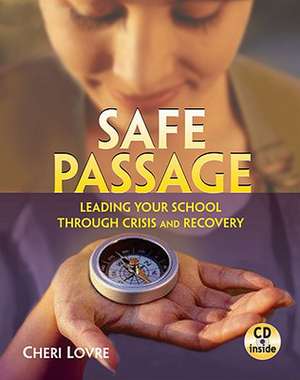 Safe Passage: Leading Your School Through Crisis and Recovery de Cheri Lovre