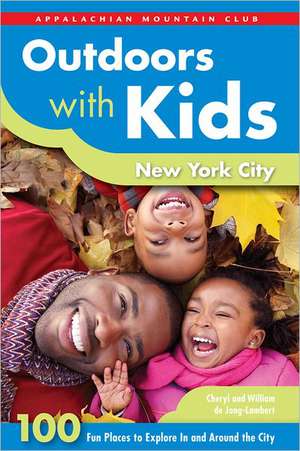 Outdoors with Kids New York City: 100 Fun Places to Explore in and Around the City de Cheryl De Jong-Lambert