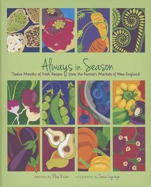 Always in Season: Twelve Months of Fresh Recipes from the Farmer's Markets of New England de Elise Richer