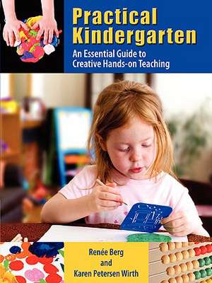 Practical Kindergarten: An Essential Guide to to Creative Hands-On Teaching de Rene Berg