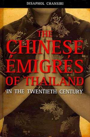 The Chinese Migrs of Thailand in the Twentieth Century de Disaphol Chansiri