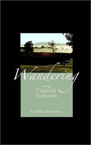 Wandering Through Virginia's Vineyards: A Story of Chilean Wine de Walker Elliott Rowe