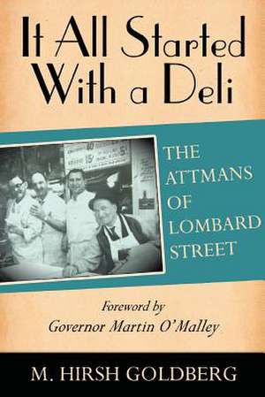 It All Started with a Deli: The Attmans of Lombard Street de M. Hirsh Goldberg