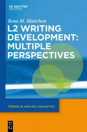 L2 Writing Development: Multiple Perspectives de Rosa Manchón