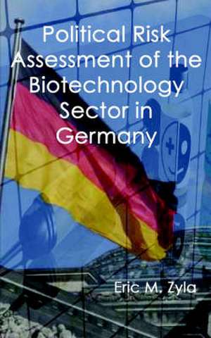 Political Risk Assessment of the Biotechnology Sector in Germany de Eric M. Zyla