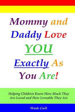 Mommy and Daddy Love You Exactly as You Are!