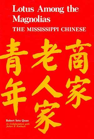 Lotus Among the Magnolias: The Mississippi Chinese de Robert S. Quan