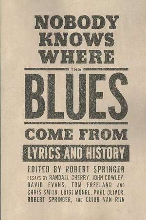 Nobody Knows Where the Blues Come from: Lyrics and History de Robert Springer