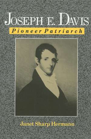 Joseph E. Davis: Pioneer Patriarch de Janet S. Hermann