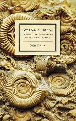 Written in Stone: Evolution, the Fossil Record, and Our Place in Nature de Brian Switek