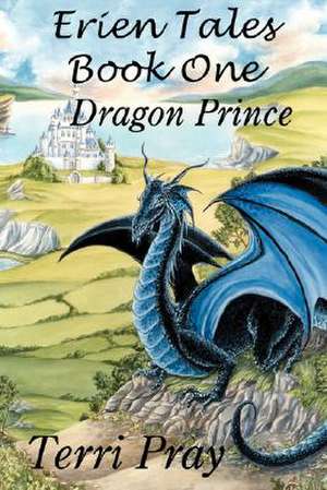 Erien Tales Book One: The Dragon Prince de Terri Pray